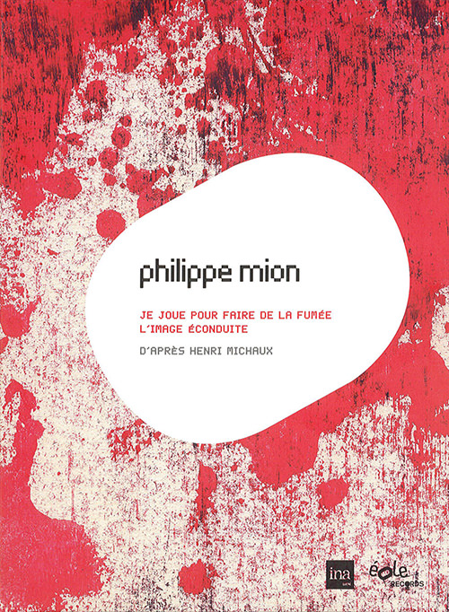 Philippe Mion – Je joue pour faire de la Fumée / L'image Econduite