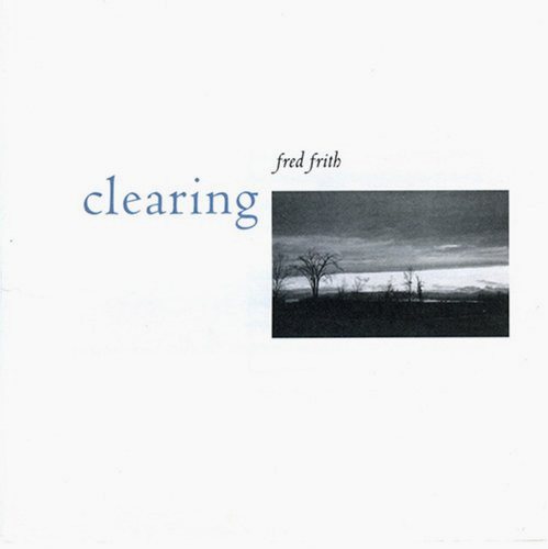 Fred Frith – Clearing – Soundohm